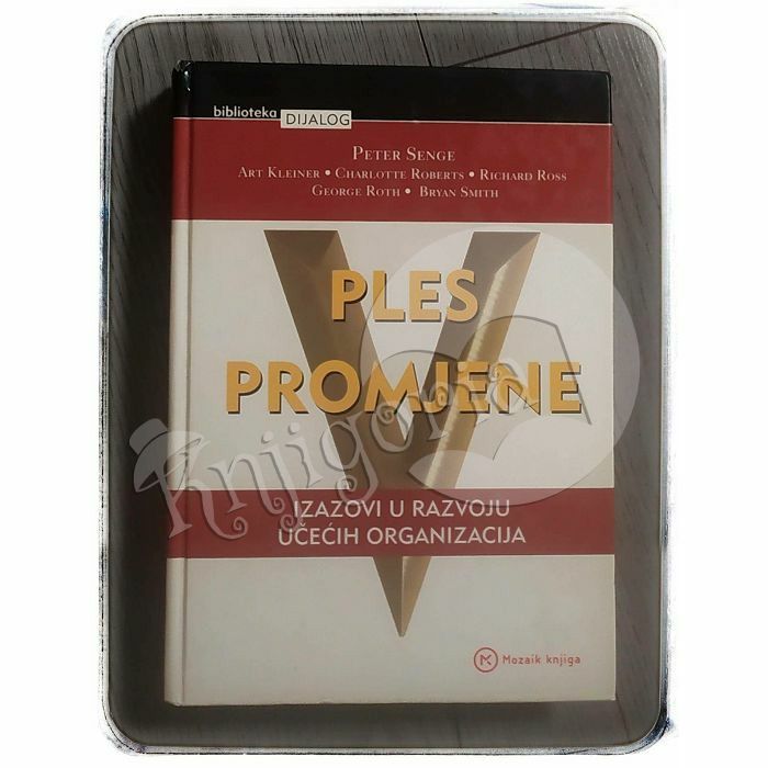 Ples promjene - izazovi u razvoju učećih organizacija Peter M. Senge