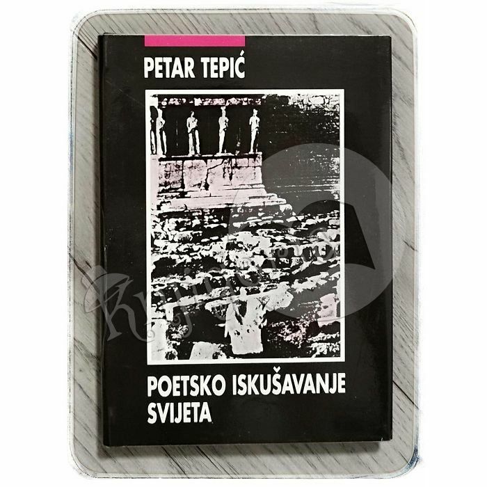 Poetsko iskušavanje svijeta Petar Tepić