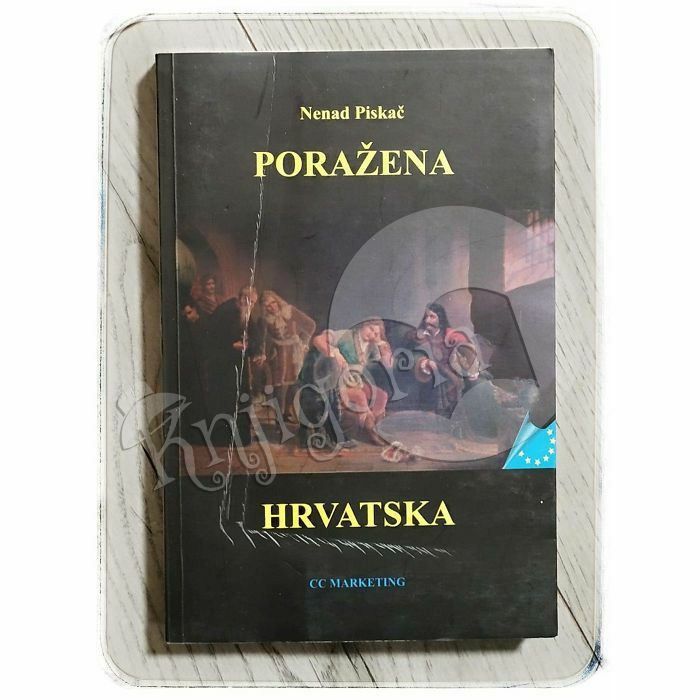 Poražena Hrvatska: udžbenik o prevrednovanju hrvatstva Nenad Piskač