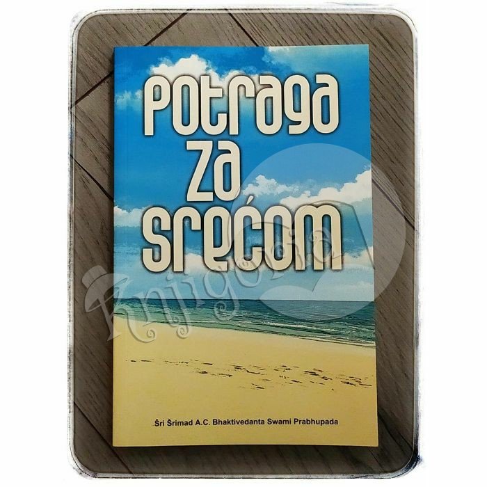 POTRAGA ZA SREĆOM Šri Šrimad A.C. Bhaktivedanta Swami Prabhupada