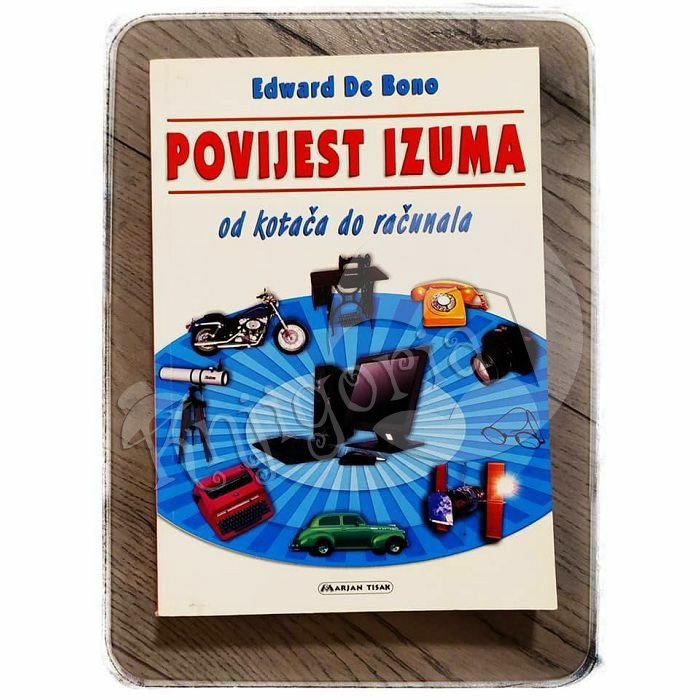 POVIJEST IZUMA OD KOTAČA DO RAČUNALA Edward De Bono