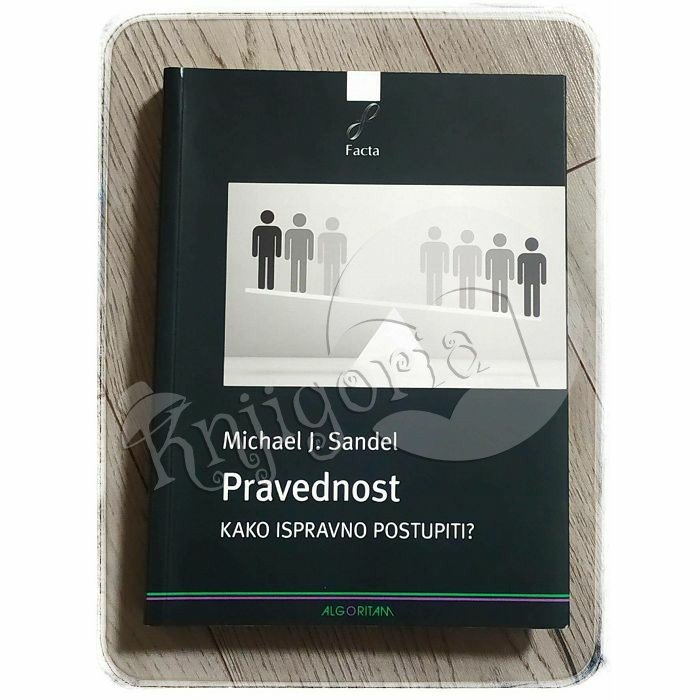 PRAVEDNOST – KAKO ISPRAVNO POSTUPITI? Michael J. Sandel