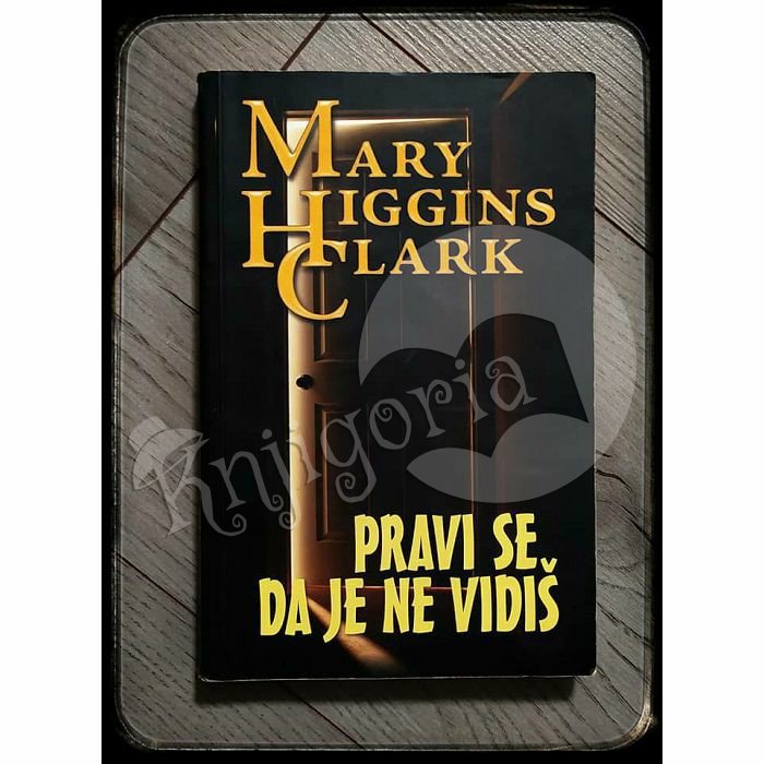 PRAVI SE DA JE NE VIDIŠ Mary Higgins Clark 