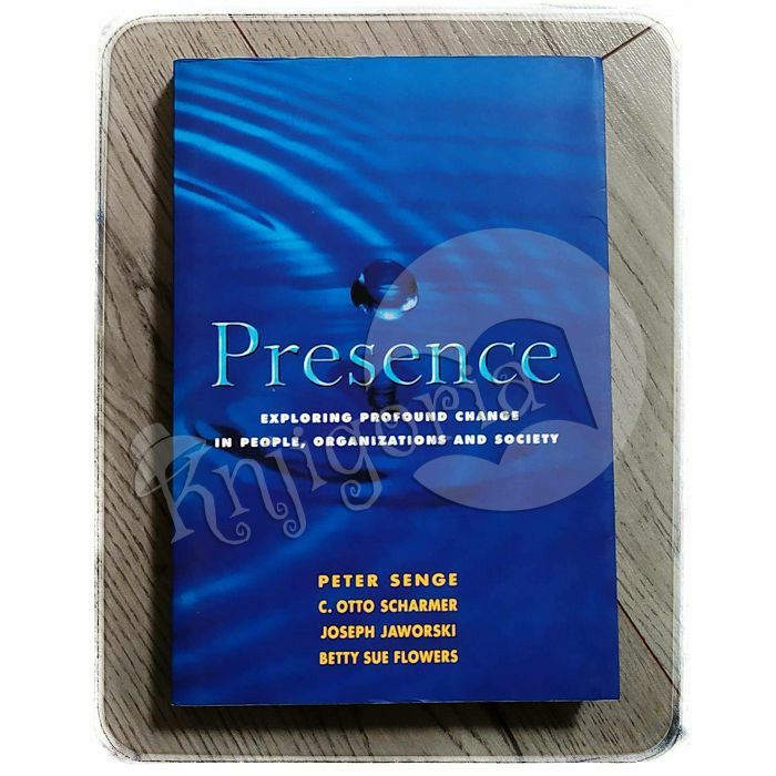 Presence: Exploring profound change in people, organizations and society