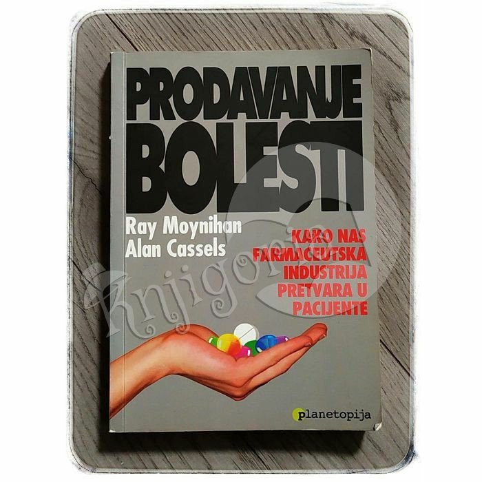 PRODAVANJE BOLESTI Alan Cassels, Ray Moynihan