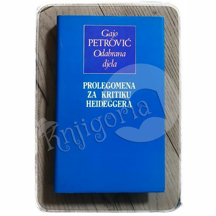 Prolegomena za kritiku Heideggera četvrta knjiga Gajo Petrović