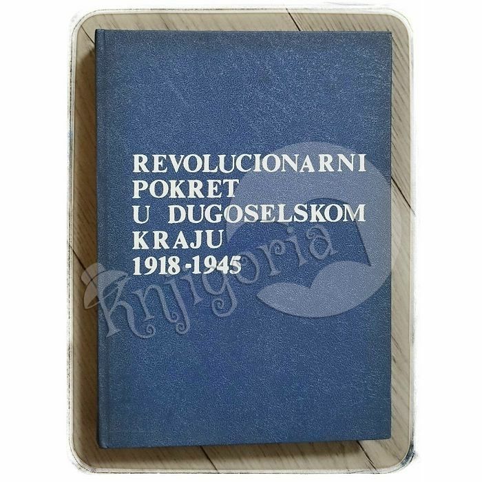 Revolucionarni pokret u dugoselskom kraju 1918-1945 Branko Sruk 
