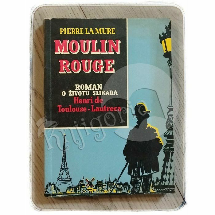Moulin Rouge: Roman o životu slikara Henri de Toulouse-Lautreca Pierre La Mure
