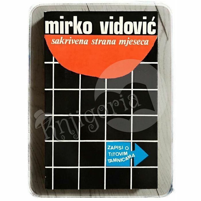 Sakrivena strana mjeseca: zapisi o Titovim tamnicama Mirko Vidović