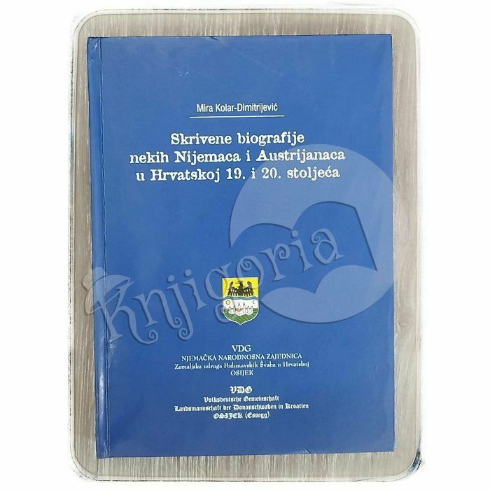 Skrivene biografije nekih Nijemaca i Austrijanaca u Hrvatskoj 19. i 20. stoljeća Mira Kolar-Dimitrijević