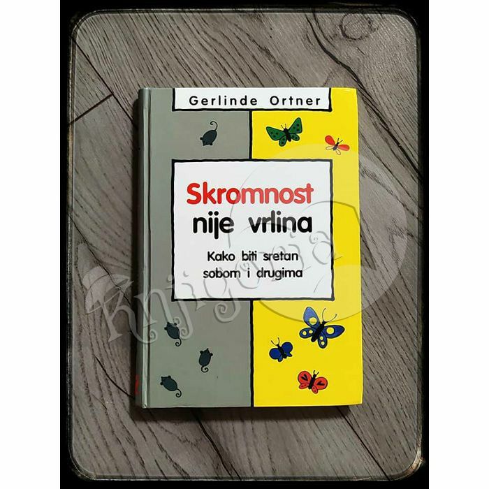 Skromnost nije vrlina - kako biti sretan sobom i drugima Gerlinde Ortner