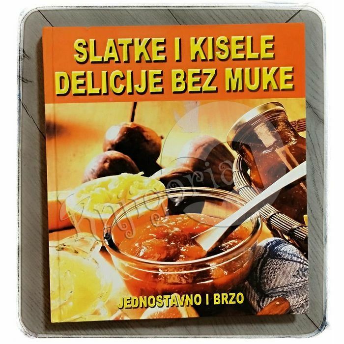 Slatke i kisele delicije bez muke Lidija Šare