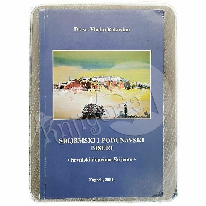 Srijemski i podunavski biseri: hrvatski doprinos Srijemu Vlatko Rukavina