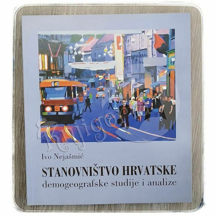 Stanovništvo Hrvatske: demografske studije i analize Ivo Nejašmić 