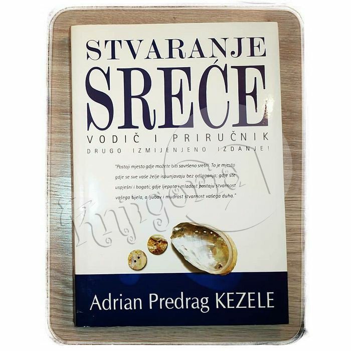 STVARANJE SREĆE vodič i priručnik Adrian Predrag Kezele 