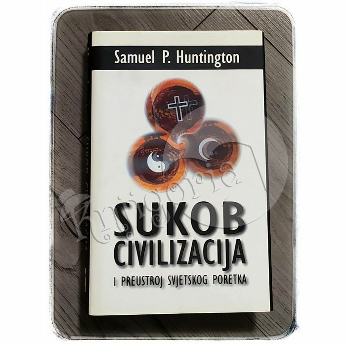 Sukob civilizacija i preustroj svjetskog poretka Samuel P. Huntington 