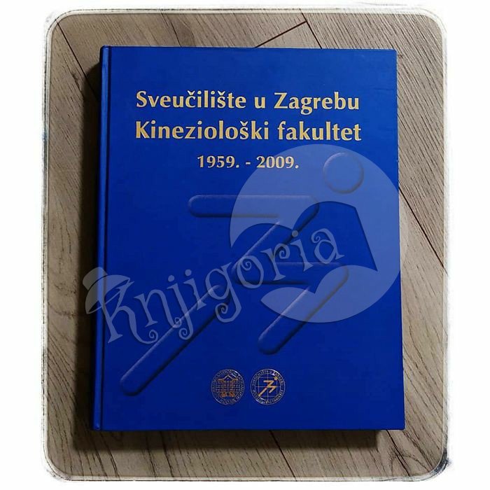 SVEUČILIŠTE U ZAGREBU KINEZIOLOŠKI FAKULTET 1959. - 2009. Dragan Milanović , Zrinko Čustonja
