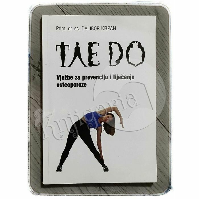 Tae do: vježbe za prevenciju i liječenje osteoporoze Dalibor Krpan 