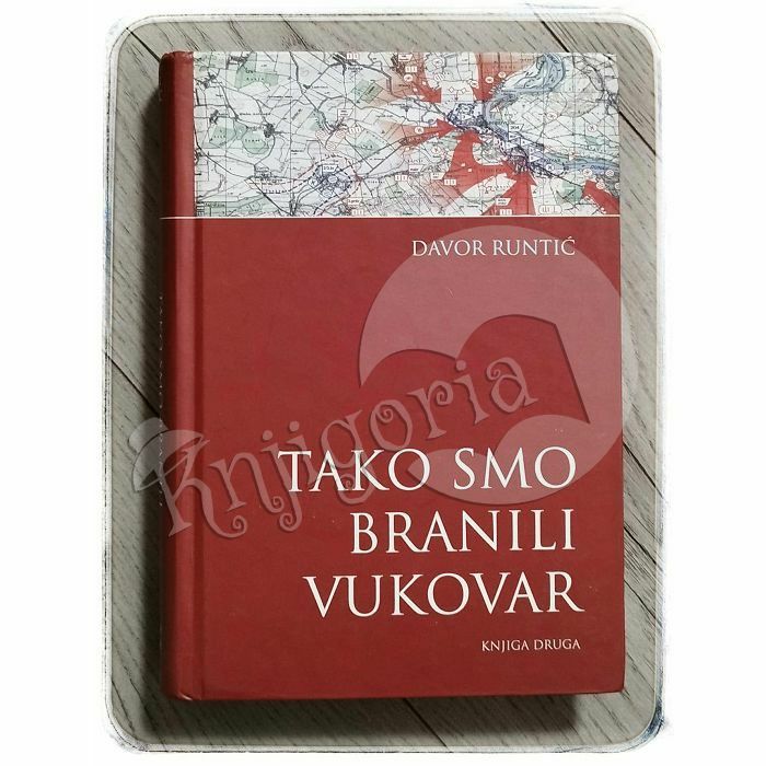 Tako smo branili Vukovar: knjiga druga Davor Runtić