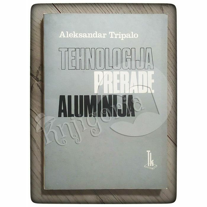 Tehnologija prerade aluminija Aleksandar Tripalo