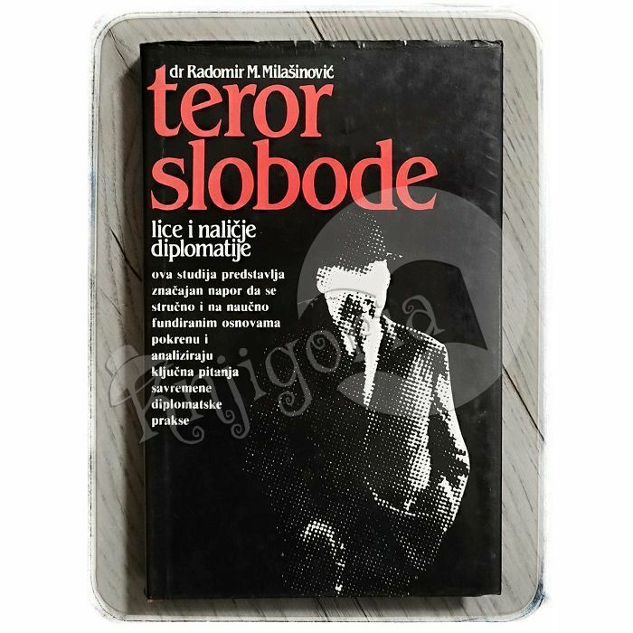 Teror slobode: lice i naličje diplomatije Radomir M. Milašinović