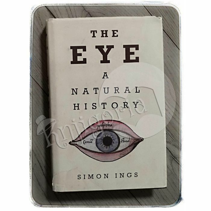 The Eye: A Natural History Simon Ings