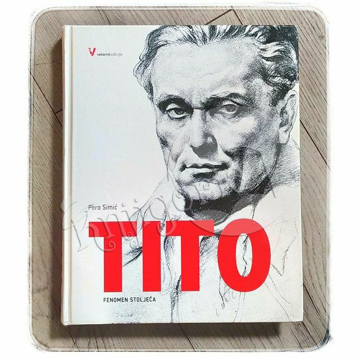 Tito - fenomen stoljeća Pero Simić 