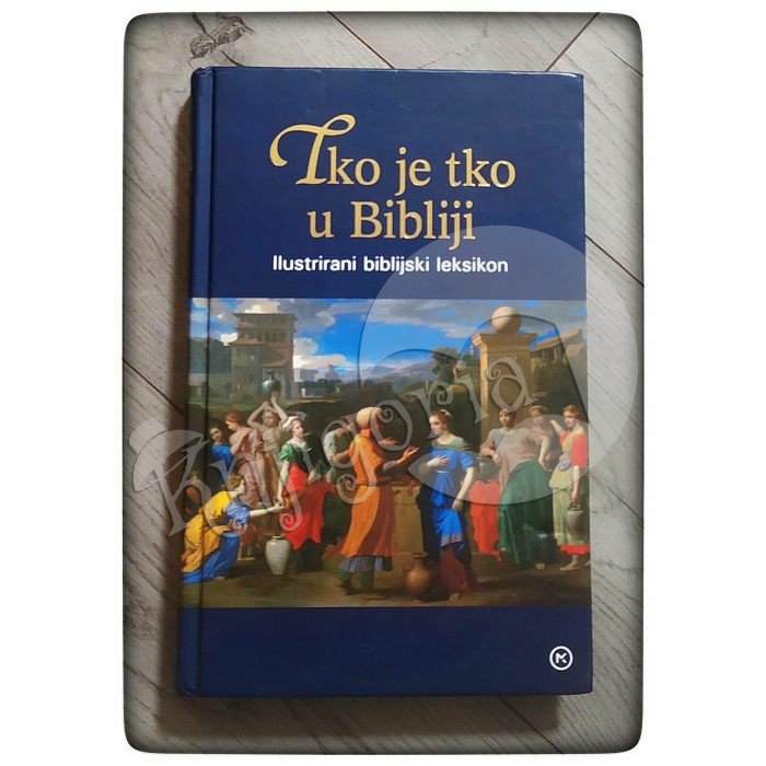 Tko je tko u Bibliji: Ilustrirani biblijski leksikon 