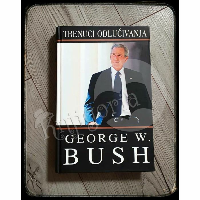 TRENUCI ODLUČIVANJA George W. Bush 