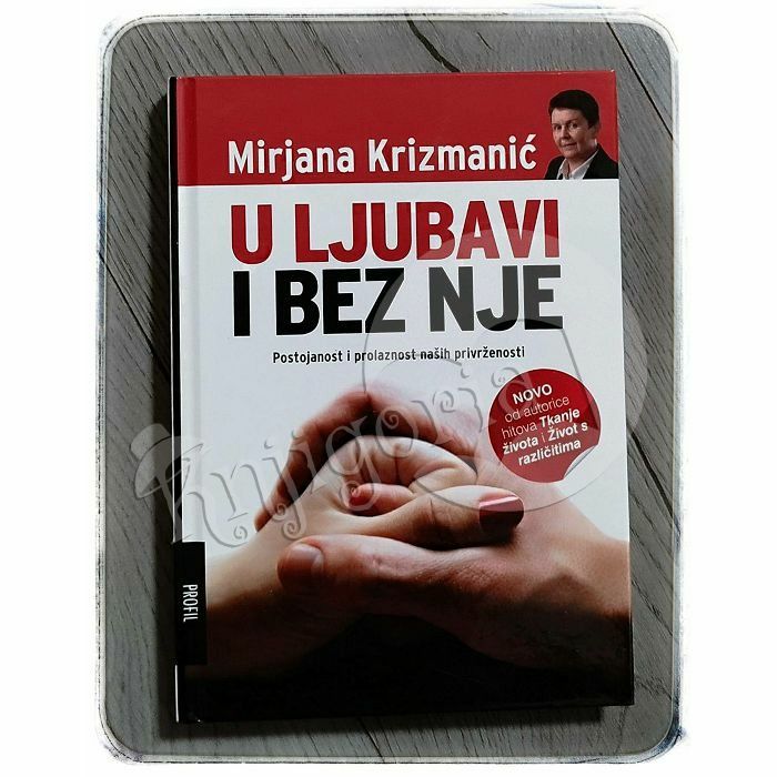 U ljubavi i bez nje: Postojanost i prolaznost naših privrženosti Mirjana Krizmanić