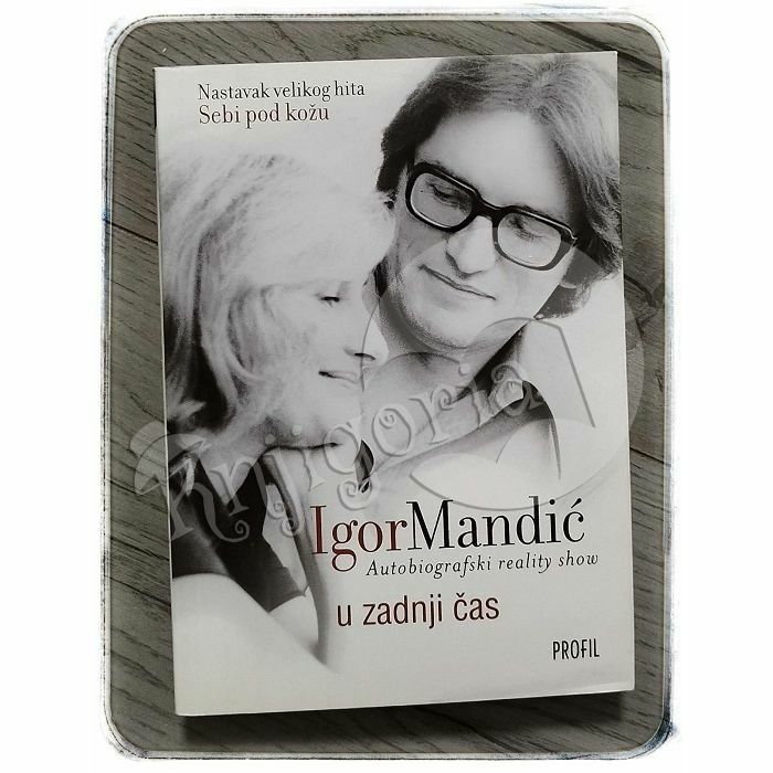 U zadnji čas : 1947/57. - 2007. : autobiografski reality show Igor Mandić