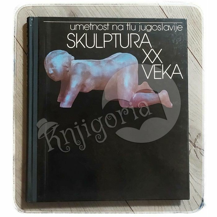 Umetnost na tlu Jugoslavije: Skulptura XX veka 