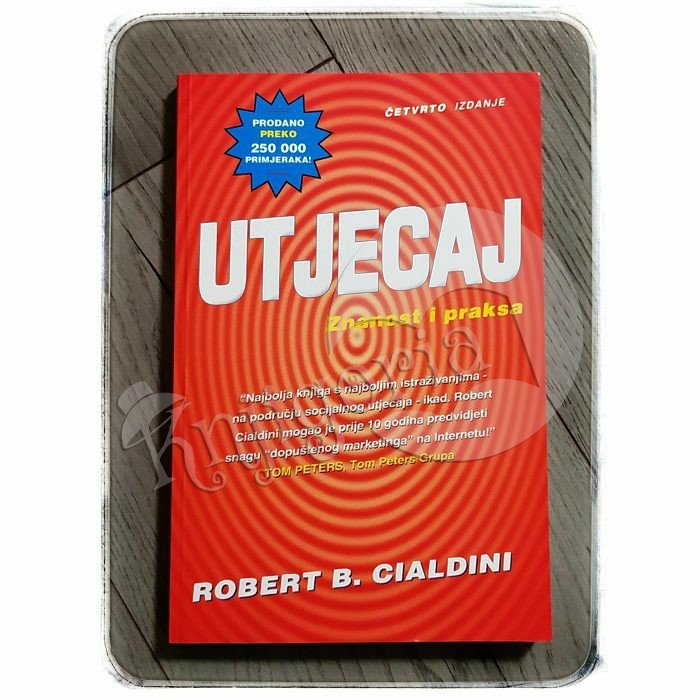 UTJECAJ: ZNANOST I PRAKSA Robert  B. Cialdini