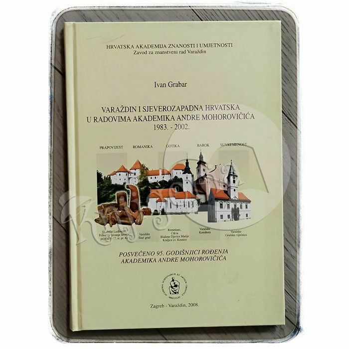 Varaždin i sjeverozapadna Hrvatska u radovima akademika Andre Mohorovičića 1983.-2002. Ivan Grabar