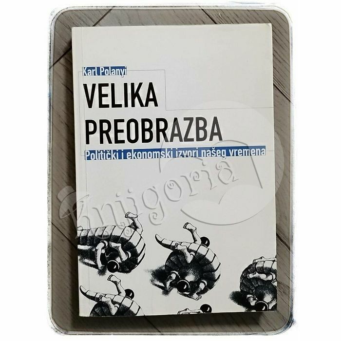 Velika preobrazba: politički i ekonomski izvori našeg vremena Karl Polanyi 