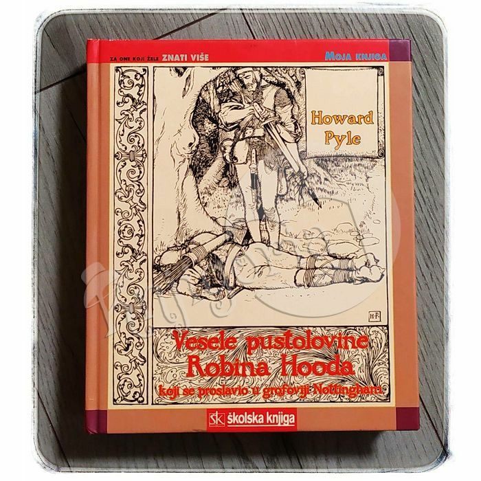 Vesele pustolovine Robina Hooda koji se proslavio u grofoviji Nottingham Howard Pyle