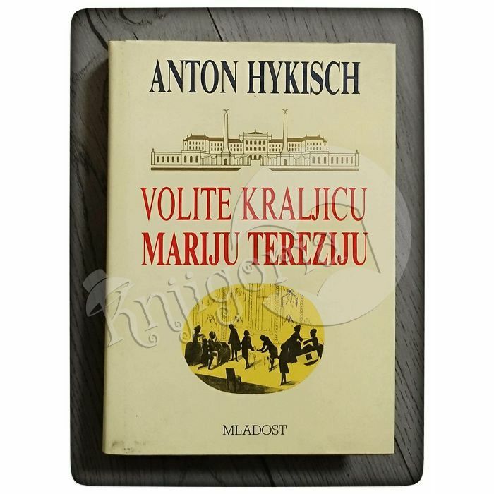 VOLITE KRALJICU MARIJU TEREZIJU Anton Hykisch