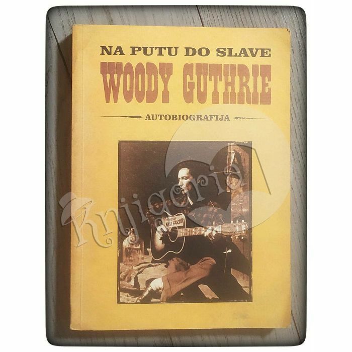 Woody Guthrie: Na putu do slave (autobiografija)