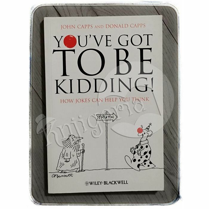 You've Got To Be Kidding!: How Jokes Can Help You Think John Capps, Donald Capps