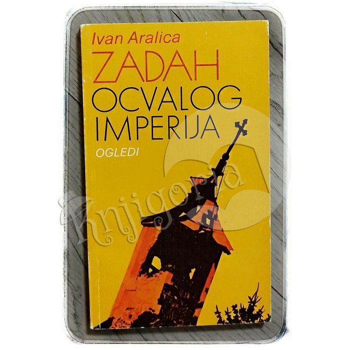 Zadah ocvalog imperija: ogledi Ivan Aralica