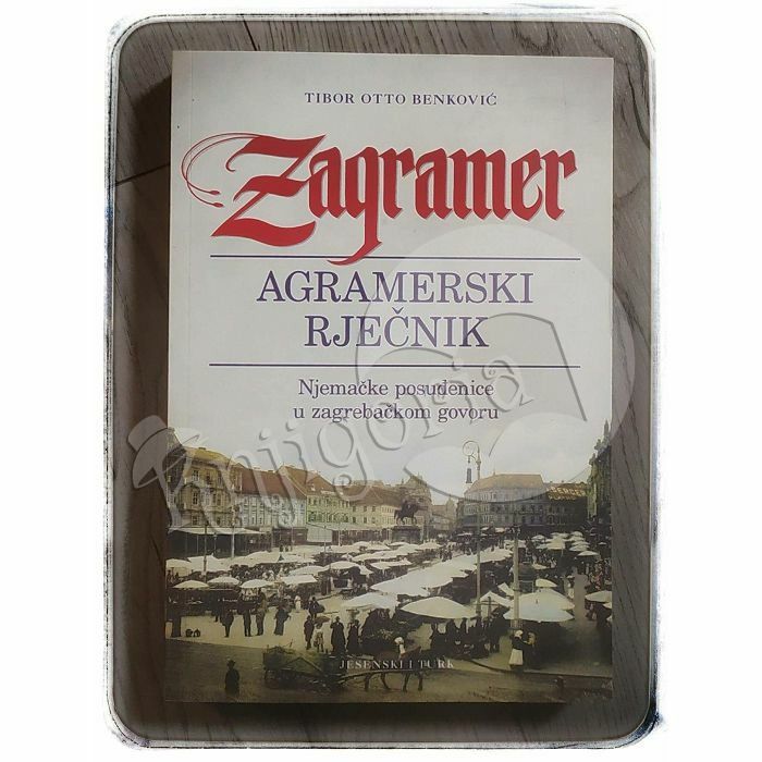 Zagramer- Agramerski rječnik Tibor Otto Benković