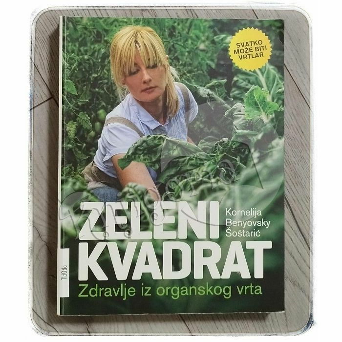 Zeleni kvadrat - Zdravlje iz organskog vrta Kornelija Benyovsky Šoštarić