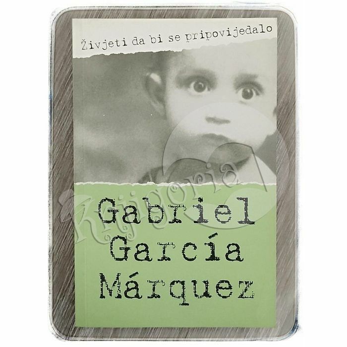 Živjeti da bi se pripovijedalo Gabriel Garcia Marquez
