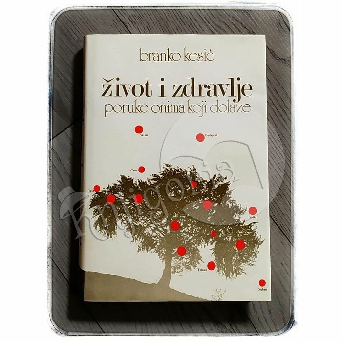 ŽIVOT I ZDRAVLJE PORUKE ONIMA KOJI DOLAZE Branko Kesić 