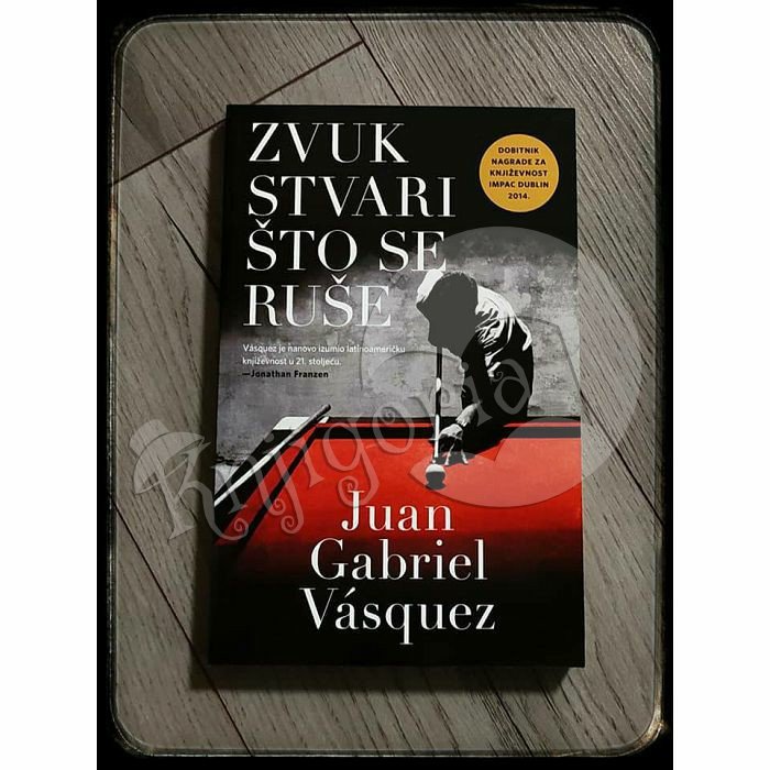 ZVUK STVARI ŠTO SE RUŠE Juan Gabriel Vásquez 